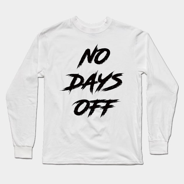 No Days Off Long Sleeve T-Shirt by shinevideo